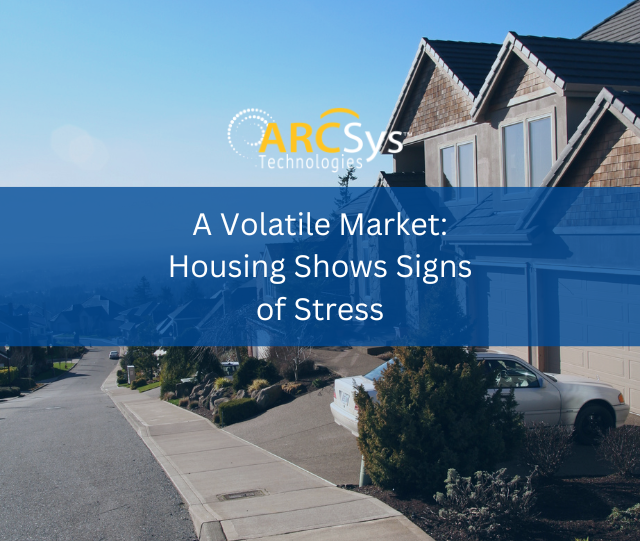 A Volatile Market: Housing Shows Signs of Stress